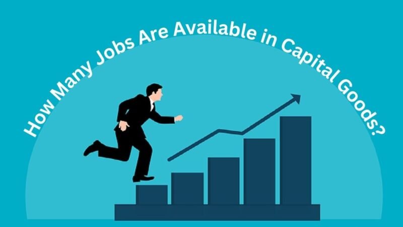 How Many Jobs Are Available in Capital Goods?